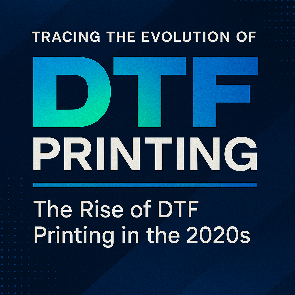 Tracing the Evolution of DTF Printing: The Rise of DTF Printing in the 2020s
