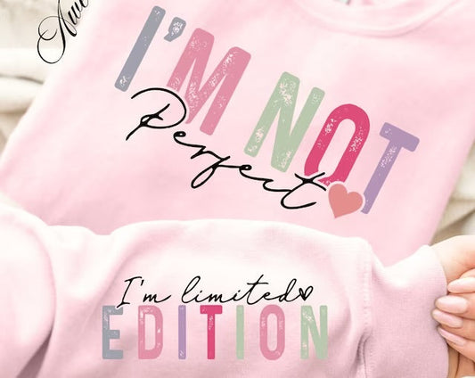 I’m Not Perfect, I’m Limited Edition DTF