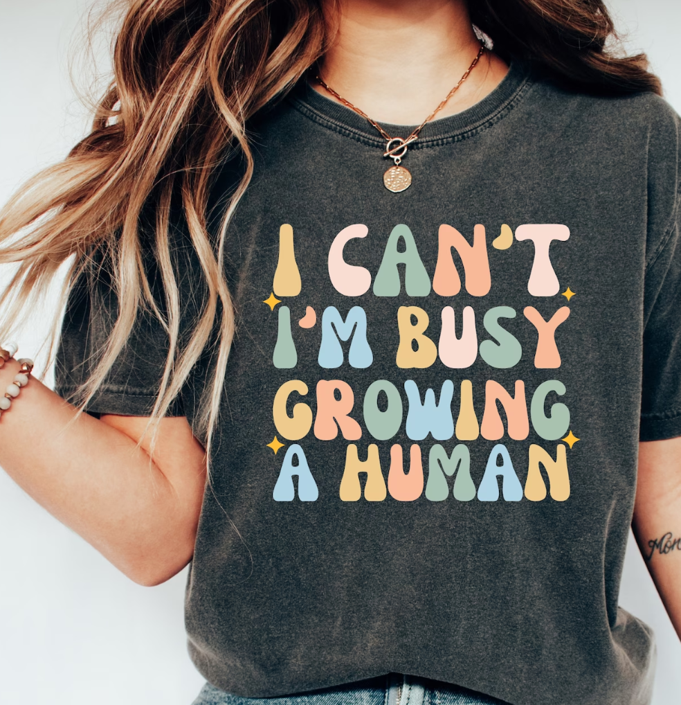 I Can't I'm Busy Growing a Human DTF