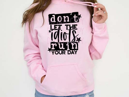 Don't Let The Idiots Ruin Your Day DTF