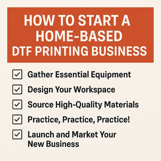 Setting Up Your Home-Based DTF Printing Business: A Step-by-Step Guide