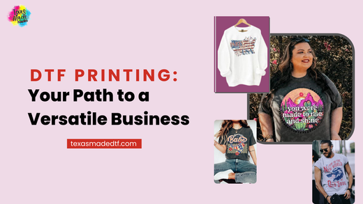 DTF Printing: Your Path to a Versatile Business